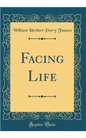 Facing Life (Classic Reprint)