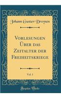 Vorlesungen Über das Zeitalter der Freiheitskriege, Vol. 1 (Classic Reprint)