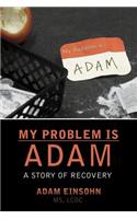My Problem is Adam - A Story of Recovery