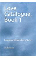 Love Catalogue, Book 1: Poems for 101 Varieties of Love