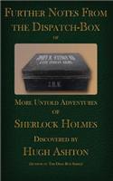 Further Notes from the Dispatch Box of John H Watson MD: More Untold Adventures of Sherlock Holmes