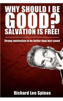 Why Should I be Good? Salvation is free!