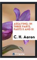 Assaying: In Three Parts. Part II and III