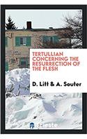 Tertullian concerning the resurrection of the flesh