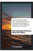 Public document No. 12. Report of the attorney general for the year ending January 15, 1902
