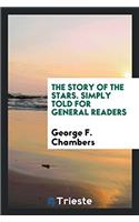 The Story of the Stars. Simply Told for General Readers