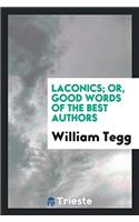 Laconics; Or, Good Words of the Best Authors
