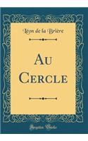 Au Cercle (Classic Reprint)