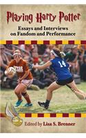 Playing Harry Potter: Essays and Interviews on Fandom and Performance