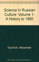 Science in Russian Culture: Volume 1: A History to 1860