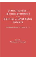 Naturalizations of Foreign Protestants in the American and West Indian Colonies. (Pursuant to Statute 13 George II, C.7)