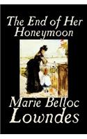 The End of Her Honeymoon by Marie Belloc Lowndes, Fiction