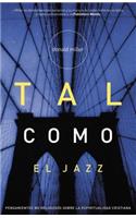 Tal como el Jazz: Pensamientos No Religiosos Sobre La Espiritualidad Cristiana(Spanish)
