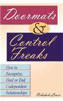 Doormats and Control Freaks: How to Recognize, Heal or End Codependent Relationships