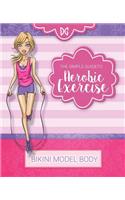 Bikini Model Body - Aerobic Exercise: Book 4