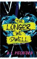 Longer We Dwell