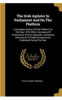 The Irish Agitator In Parliament And On The Platform