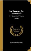 Die Elemente Der Mathematik: In 6 Büchern Mit 1 Anhange; Volume 2