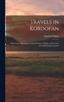 Travels in Kordofan; Embracing a Description of That Province of Egypt, and of Some of the Bordering Countries
