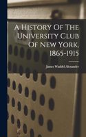 History Of The University Club Of New York, 1865-1915