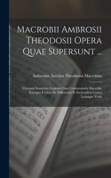 Macrobii Ambrosii Theodosii Opera Quae Supersunt ...