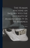 Human Machine an Inquiry nto the Diversity of Human Faculty in its Bearings