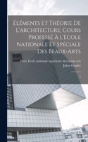 Éléments et théorie de l'architecture; cours professé à l'Ecole nationale et spéciale des beaux-arts