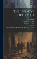 Twenty-fifth Man; the Strange Story of Ed. Morrell, the Hero of Jack London's 