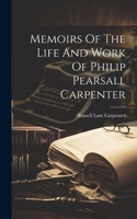 Memoirs Of The Life And Work Of Philip Pearsall Carpenter