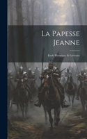 Papesse Jeanne: Étude Historique Et Littéraire