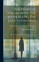 Story of Lena Murphy, the White Slave; The Lost Sisterhood