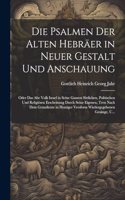 Psalmen Der Alten Hebräer in Neuer Gestalt Und Anschauung