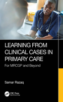 Learning from Clinical Cases in Primary Care: For MRCGP and Beyond