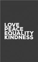 Love Peace Kindness Equality