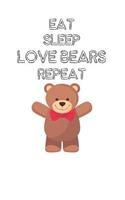 Eat Sleep Love Bears Repeat: Cute Bears Lovers Journal / Notebook / Diary / Birthday Gift (6x9 - 110 Blank Lined Pages)