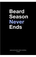 Beard Season Never Ends, Medium Blank Lined Journal, 109 Pages