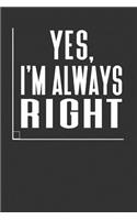 Yes, I'm Always Right: College Ruled Journal - Blank Lined Notebook