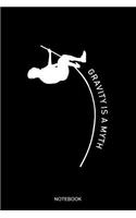 Gravity Is A Myth Notebook: Blank Lined Journal 6x9 - Pole Vault Track And Field Jumper Vaulter Sports Vaulting Gift