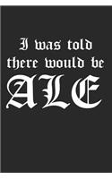 I Was Told There Would Be Ale