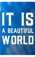 It Is A Beautiful World: Daily Success, Motivation and Everyday Inspiration For Your Best Year Ever, 365 days to more Happiness Motivational Year Long Journal / Daily Notebo