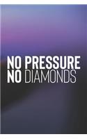 No Pressure No Diamonds: Daily Success, Motivation and Everyday Inspiration For Your Best Year Ever, 365 days to more Happiness Motivational Year Long Journal / Daily Notebo