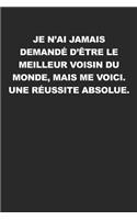 Je N'ai Jamais Demandé D'être Le Meilleur Voisin Du Monde, Mais Me Voici. Une Réussite Absolue