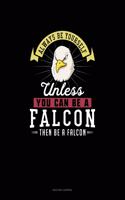 Always Be Yourself Unless You Can Be A Falcon Then Be A Falcon: (Quilting Journal)