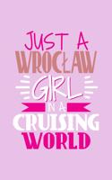 Just A Wroclaw Girl In A Cruising World: 6x9 110 Lined Blank Notebook Inspirational Journal Travel Note Pad Motivational Quote Collection Sketchbook