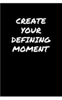 Create Your Defining Moment