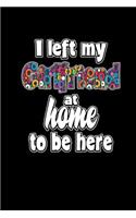 I Left My Girlfriend At Home: 6x9" Lined Calender & Planner For Men - Valentine's Day & Anniversary Gift For Boys Boyfriend Men Sarcasm Quote Booklet