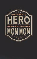 We Have A Hero We Call Her Mom Mom