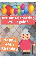 Are We Celebrating 29... Again? Happy 44th Birthday: Meme Smile Book 44th Birthday Gifts for Men and Woman / Birthday Card Quote Journal / Birthday Girl / Smiling Kid / Notebook / Diary / Greetings / A