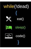 While(!dead) Eat Sleep Code
