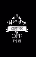 If You Say Volunteering and Coffee I'm In: A 6x9 Inch Matte Softcover Paperback Notebook Journal With 120 Blank Lined Pages